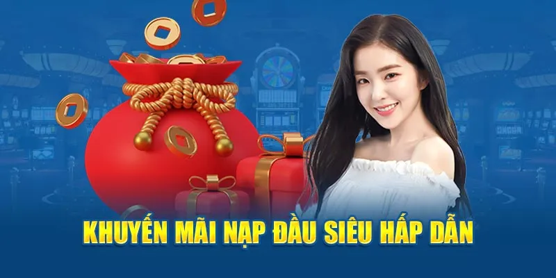 Tham gia nhận khuyến mãi nạp đầu hấp dẫn